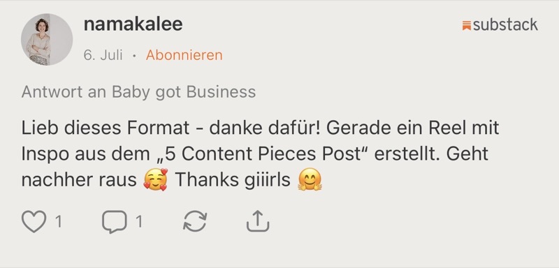 Kommentar von namakalee auf Substack: „Lieb dieses Format, danke dafür! Gerade ein Reel mit Inspo aus dem „5 Content Pieces Post“ erstellt.“