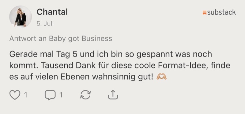 Kommentar von Chantal auf Substack: „Gerade mal Tag 5 und ich bin so gespannt was noch kommt. Tausend Dank für diese coole Format-Idee.“
