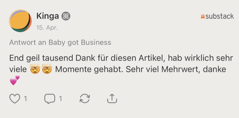 Kommentar von Kinga auf Substack: „End geil, tausend Dank für diesen Artikel, hab wirklich sehr viele Aha-Momente gehabt. Sehr viel Mehrwert.“